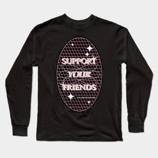 Support your friends Long Sleeve T-Shirt